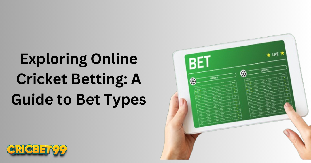 Exploring Online Cricket Betting: A Guide to Bet Types