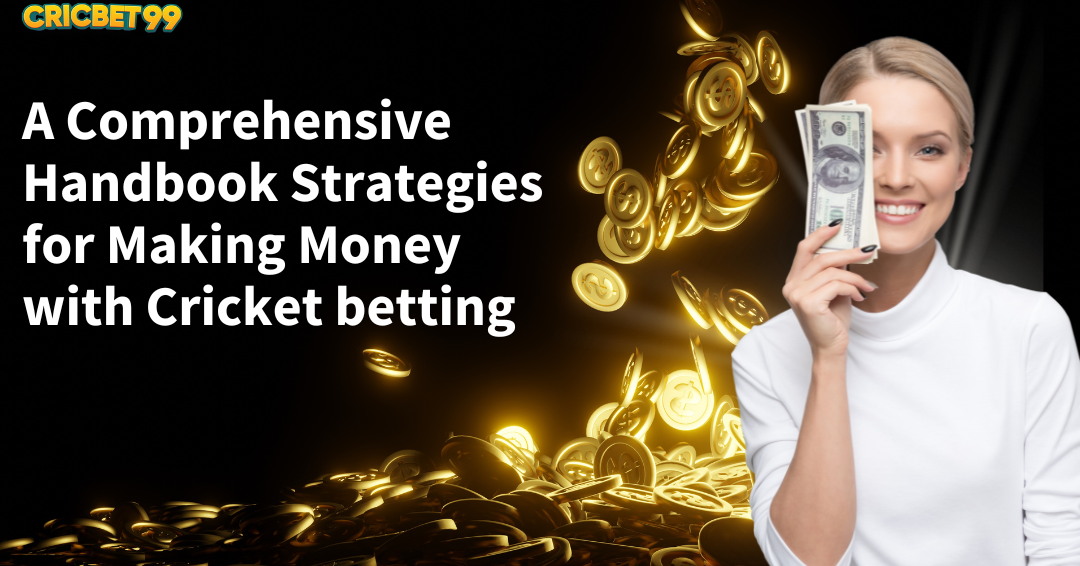 A Comprehensive Handbook Strategies for Making Money with Cricket betting